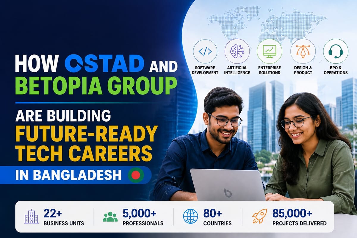 How Ostad and Betopia Group Are Building Future-Ready Tech Careers in Bangladesh